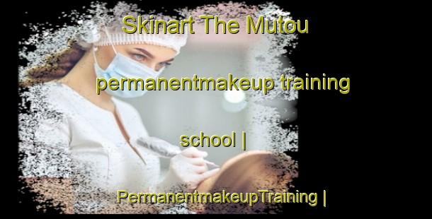Skinart The Mutou permanentmakeup training school | PermanentmakeupTraining | PermanentmakeupClasses | SkinartTraining-the Democratic Republic of the Congo